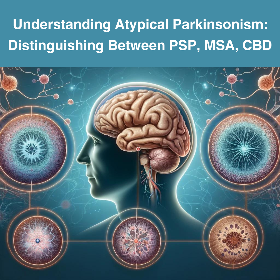 Understanding Atypical Parkinsonism: Distinguishing Between PSP, MSA, and CBD