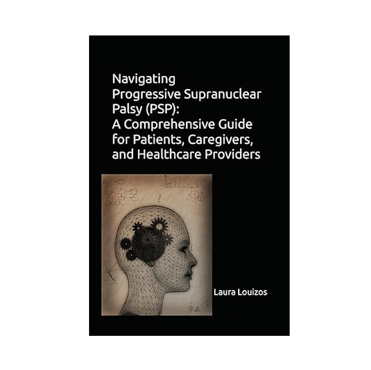 NEW BOOK- Navigating Progressive Supranuclear Palsy (PSP): A Comprehensive Guide for Patients, Caregivers, and Healthcare Providers